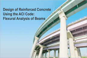 Design of Reinforced Concrete Using the ACI Code: Flexural Analysis of Beams 