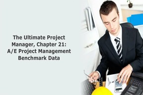 The Ultimate Project Manager, Chapter 21: A/E Project Management Benchmark Data 