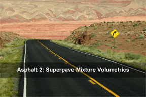 Asphalt 2: Superpave Mixture Volumetrics