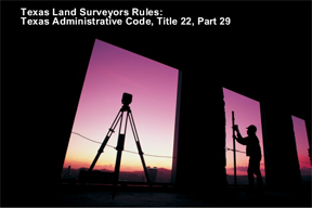 Texas Land Surveyors: Texas Administrative Code Rules, Title 22, Part 29