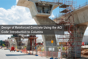Design of Reinforced Concrete Using the ACI Code: Introduction to Columns 