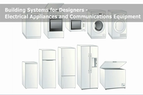 Building Systems for Designers - Electrical Appliances and Communications Equipment 