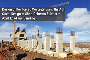 Design of Reinforced Concrete Using the ACI Code: Design of Short Columns Subject to Axial Load and Bending 