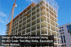 Design of Reinforced Concrete Using the ACI Code: Two-Way Slabs, Equivalent Frame Method 