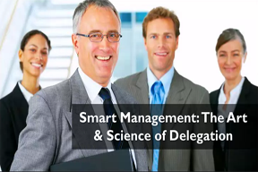 Smart Management: The Art & Science of Delegation