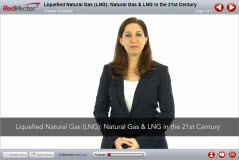 Liquefied Natural Gas (LNG): Natural Gas & LNG in the 21st Century